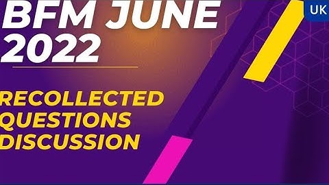 BFM JULY 2022 MEMORY BASED RECALLED QUESTIONS