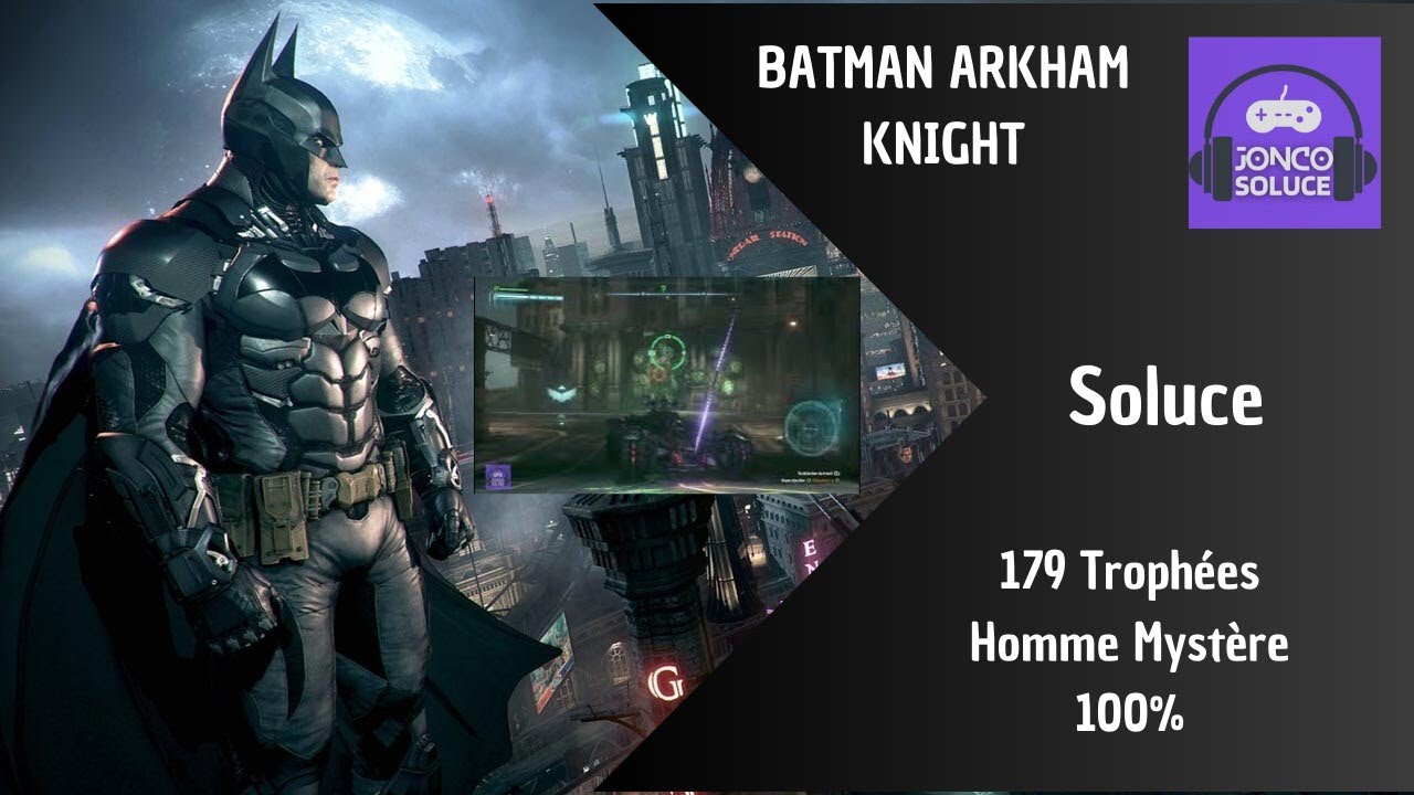 100% 179 Tous les trophées de l'homme mystère Batman Arkham Knight Soluce Chemin Endroit