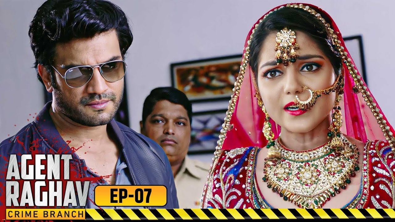 रहस्यमयी कत्ल की गुत्थी: शादी से पहले राहुल का Murder | Agent Raghav | Full Episode 07