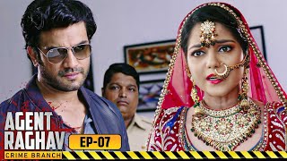 रहस्यमयी कत्ल की गुत्थी: शादी से पहले राहुल का Murder | Agent Raghav | Full Episode 07