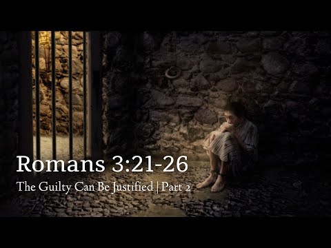 Romans 3:21-26 | The Guilty Can Be Justified | Part 2