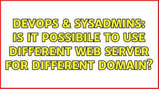 Famous DevOps & SysAdmins: Is it possibile to use different web server for different domain? Profile