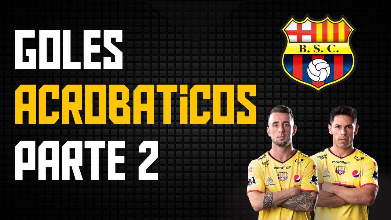 Goles ACROBÁTICOS en Barcelona Sporting Club PARTE 2 - YouTube