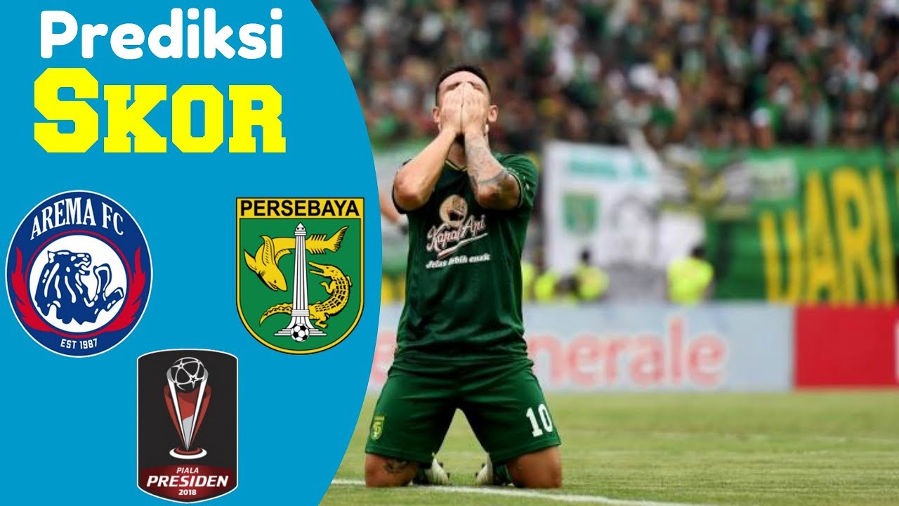 Prediksi Arema Vs Persebaya Dalam Pertandingan Final Leg 2 Piala Presiden 2019 Youtube 