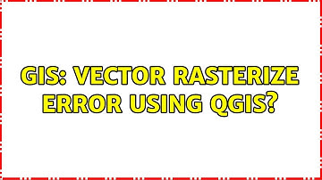 GIS: Vector Rasterize error using QGIS?