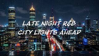 City Lights Ahead 🌃 Chill R&B for Late Night City Vibes