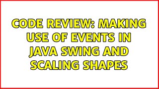 Code Review: Making use of Events in Java Swing and scaling shapes