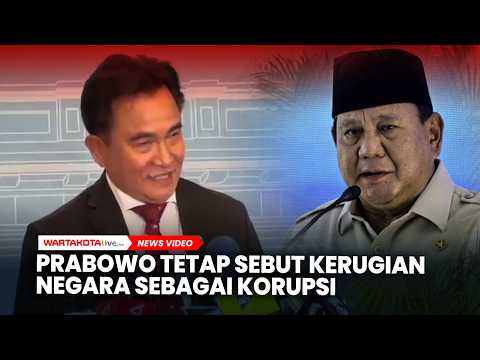 Yusril Sebut Prabowo Tetap Kategorikan Kerugian Negara Sebagai Korupsi