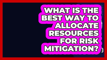 What Is The Best Way To Allocate Resources For Risk Mitigation? - Civil Engineering Explained
