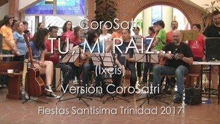 Video thumbnail of "TU MI RAIZ. CoroSatri (Ixcís)"