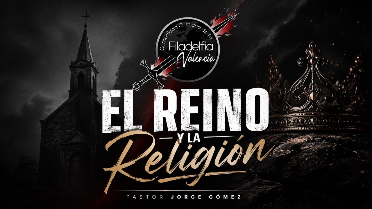 El Reino y la Religión - CC Filadelfia Valencia - P. Jorge Gomez