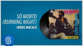 Video thumbnail of "Jards Macalé - Só Morto (Álbum: Só Morto - Burning Night)"