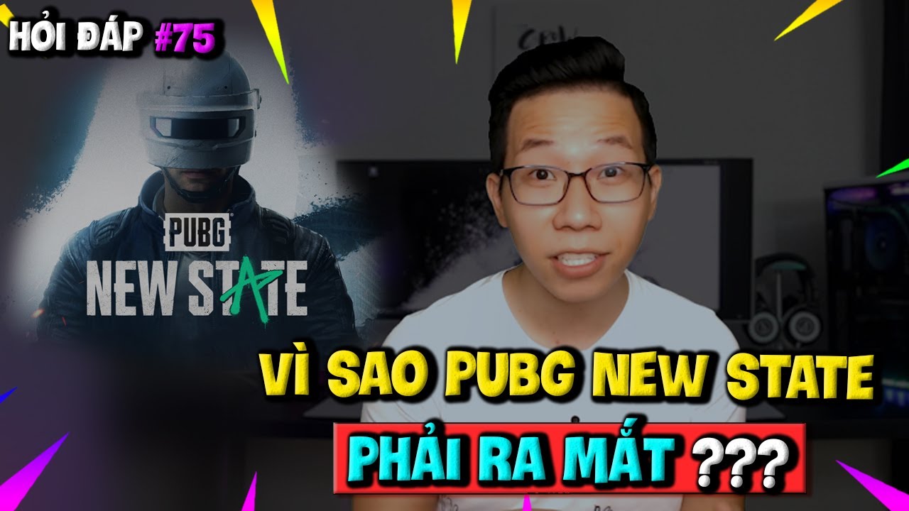 Hỏi Đáp Gaming Số 75: Vì Sao Đã Có PUBG MOBILE Lại Còn Ra Mắt PUBG: NEW STATE?