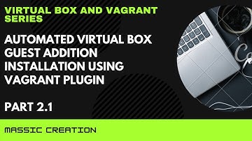 Virtual Box and Vagrant Series | Automated Guest Addition Installation | Part 2.1 | MASSIC Creation