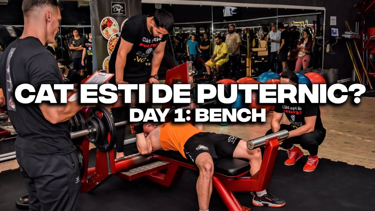 DAY 1: BENCH | CAT ESTI DE PUTERNIC?