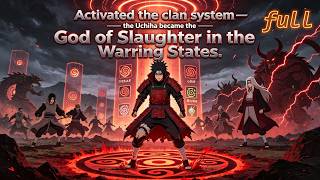 End | Activated the clan system — the Uchiha became the God of Slaughter in the Warring States.
