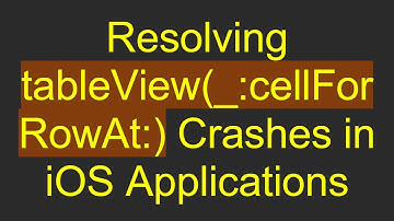 Resolving tableView(_:cellForRowAt:) Crashes in iOS Applications