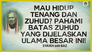 Mau Hidup Tenang dan Zuhud? Pahami Batas Zuhud yang Dijelaskan Ulama Besar Ini - Syaikh Bin Baz