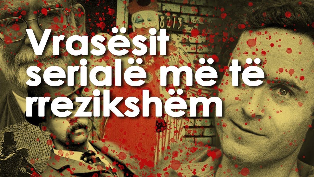 Vrasësit serialë më të rrezikshëm