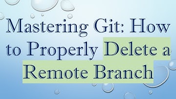 Mastering Git: How to Properly Delete a Remote Branch