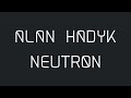 Alan Hadyk - Neutron