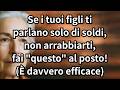Se i Tuoi Figli Ti Parlano Solo di Soldi, Fai QUESTO – 6 Modi per Difendere il Tuo Cuore