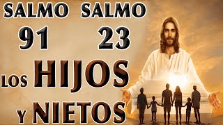 ORACIÓN SALMO 91 Y SALMO 23 POR LOS HIJOS Y NIETOS