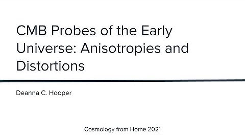 D. C. Hooper | CMB Probes of the Early Universe: Anisotropies and Distortions
