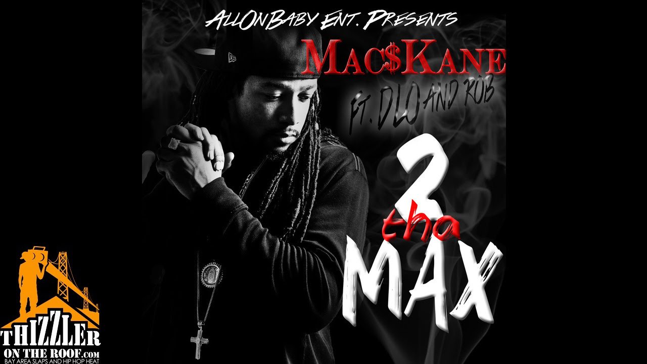 Mac Kane ft. D-Lo  & Rob - 2ThaMax [Thizzler.com]