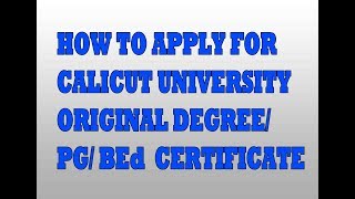 How to apply for original degree ( PG B Ed)  certificate in calicut university