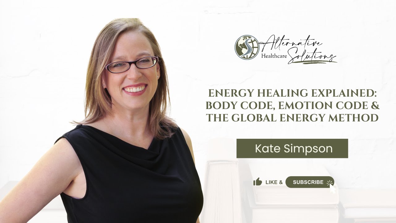 Energy Healing Explained: Body Code, Emotion Code & The Global Energy Method with Kate Simpson
