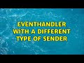 EventHandler with a different type of sender (4 Solutions!!)