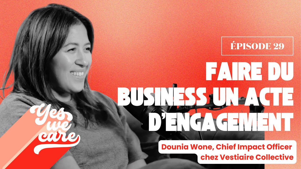 Miniature de l'épisode du podcast Yes We Care avec Dounia Wone