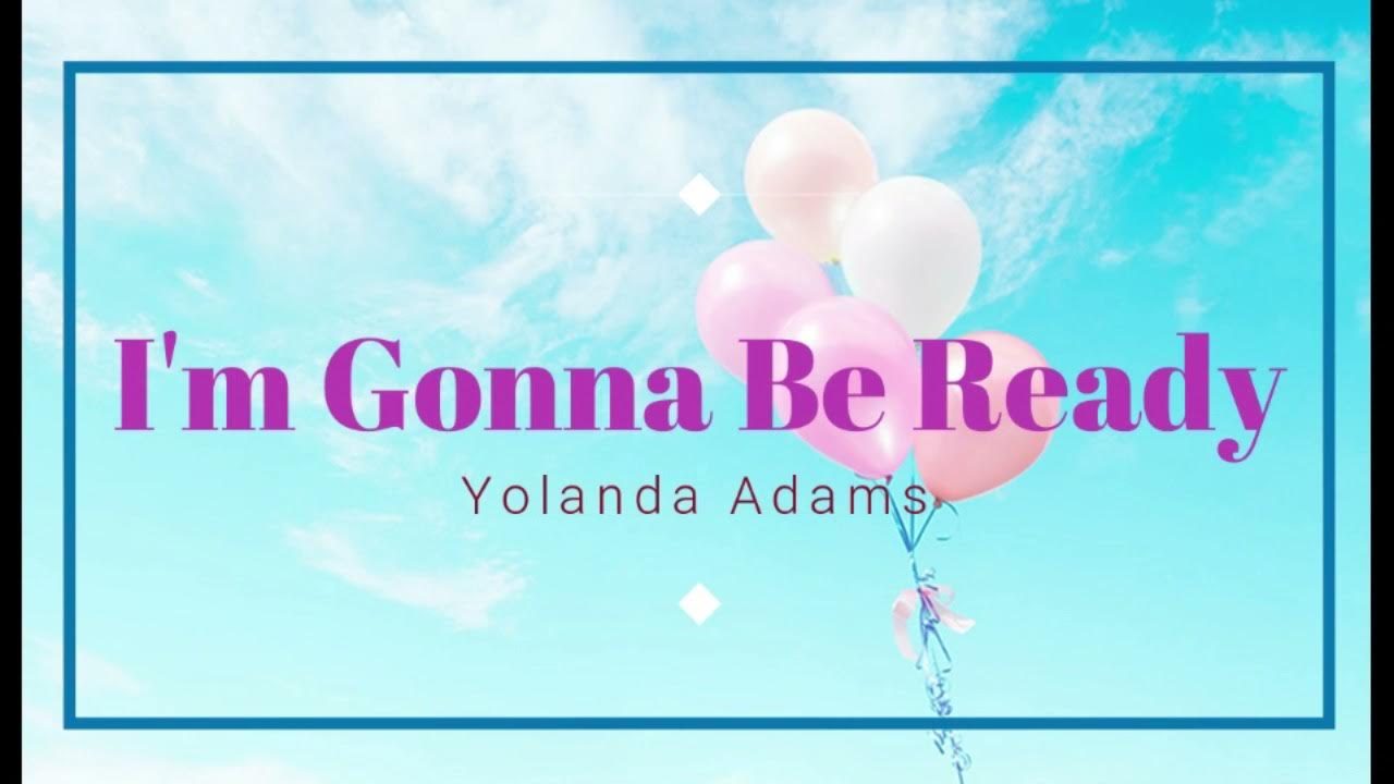Yolanda Adams I Am Gonna Be Ready Lyrics I'm Gonna Be Ready - Yolanda Adams (1 Hour Music Lyrics) 🎵 - YouTube