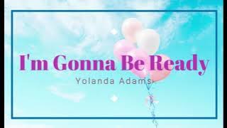 I'm Gonna Be Ready - Yolanda Adams (1 Hour Music Lyrics) 🎵