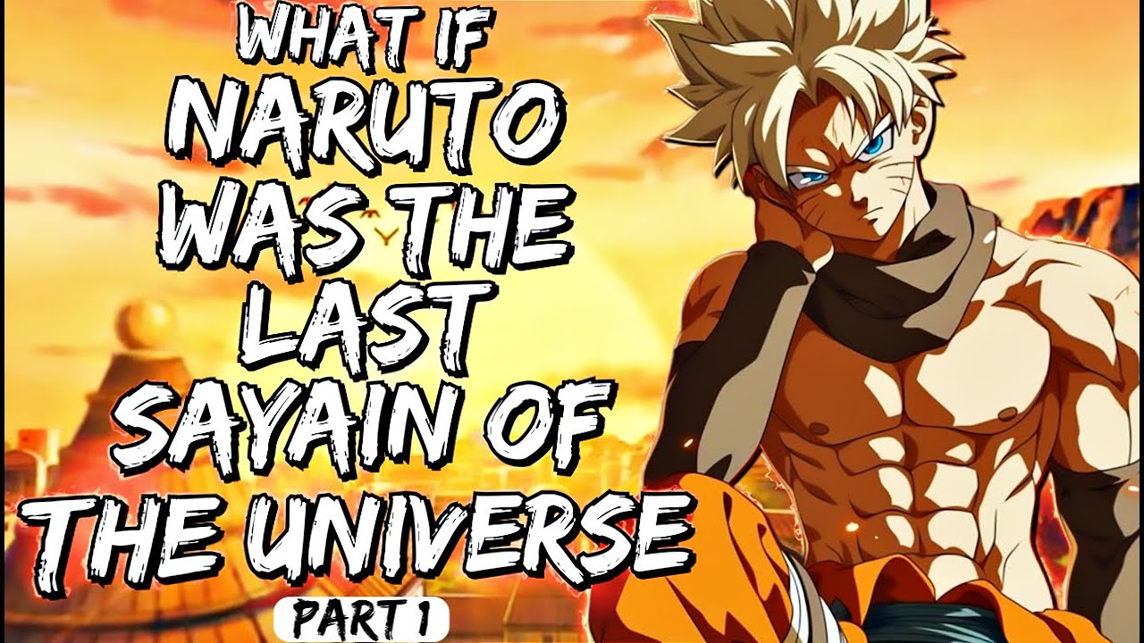 What If Naruto Was The Last Sayain Of The Universe Part 1