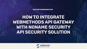 How To Integrate webMethods API Gateway With Noname Security API Security Solution
