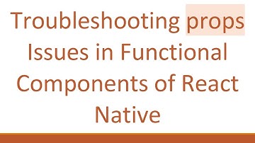 Troubleshooting props Issues in Functional Components of React Native