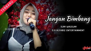 Jangan Bimbang (Qasidah Koplo)  ||  Ilah Walelah  ||  O.G Alfariz Entertainment