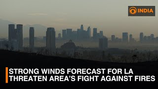 Strong winds forecast for Los Angeles threaten area’s fight against fires | DD India News Hour