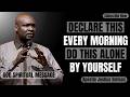DECLARE THIS EVERY MORNING 🌅🔥 | DO THIS ALONE BY YOURSELF 🙏 | APOSTLE JOSHUA SELMAN