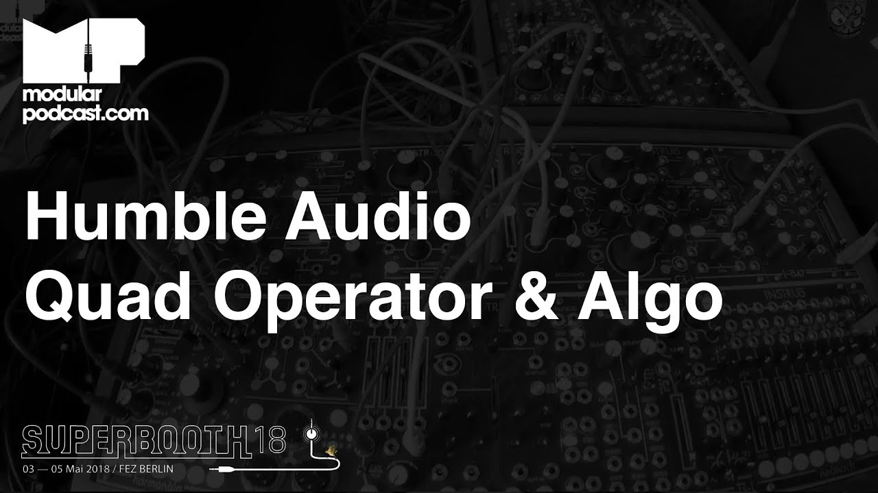 Superbooth 2018 - Humble Audio Quad Operator & Algo - YouTube