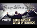 Is There Salvation Outside the Catholic Church? - Living Divine Mercy Ep. 141 w/ Fr. Chris Alar, MIC