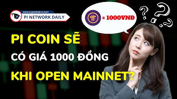 Điều Gì Xảy Ra Nếu Pi Coin Có Gía 1000 Đồng Khi Open Mainnet ?