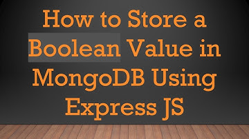 How to Store a Boolean Value in MongoDB Using Express JS