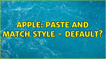 Apple: Paste and Match Style - Default?