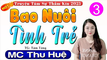 [Tập 3] BAO NUÔI TÌNH TRẺ - Truyện Tâm Sự Thầm Kín Đêm Khuya 2025, Tg Tâm Tửng