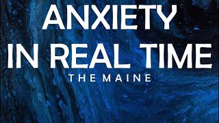 The Maine - Anxiety In Real Time Lyrics