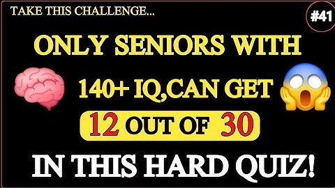 😱Only Seniors with 140+ IQ🧠 can Get 🎯12 out of 30 🤯.. So Hard QUIZ ⁉️