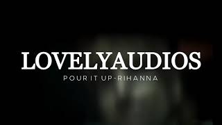 Pour it up - Rihanna edit audio